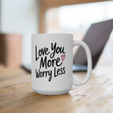 Inspirational Love Mug - "Love You More, Worry Less" Ceramic Coffee Cup (11oz/15oz)