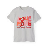 Love More Worry Less T-shirt, Cute Graphic Tee, Valentines Day Shirt, Self-Love Gift, Inspirational Quote Shirt, Positive Tee