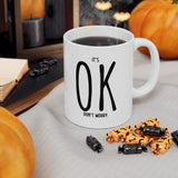 It's OK Don't Worry White Ceramic Novelty 11/15oz Mug | Grab It, Sip It and Let Those Worries Take a Vacation | Coffee/Tea Cup