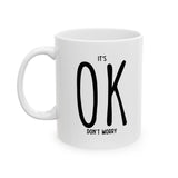 It's OK Don't Worry White Ceramic Novelty 11/15oz Mug | Grab It, Sip It and Let Those Worries Take a Vacation | Coffee/Tea Cup