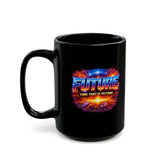 Future Time That Is to Come Mug - Motivational Futuristic Quote Coffee Cup - Inspiring Gift for Dreamers & Visionaries -  Black Mug (11oz, 15oz)