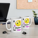 I Choose To Be Happy | White Ceramic Mug 11oz and 15oz