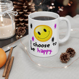 I Choose To Be Happy | White Ceramic Mug 11oz and 15oz