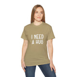 I Need A Hug T-shirt, Happy Shirt, Friendly Hugging, Hilarious Hugger TeeShirt, Novelty Funny, Joke, Sarcastic Clothing