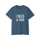 I Need A Hug T-shirt, Happy Shirt, Friendly Hugging, Hilarious Hugger TeeShirt, Novelty Funny, Joke, Sarcastic Clothing