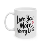Inspirational Love Mug - "Love You More, Worry Less" Ceramic Coffee Cup (11oz/15oz)