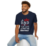 Funny Dad Christmas Shirt, A Dad Is For Life Not Only For Christmas, Dad Gift From Daughter Son Wife, Father Xmas Tee, Holiday Dad T-Shirt