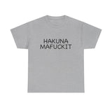 Hakuna Mafuckit Funny Graphic T-Shirt, Sarcastic Humor Tee, Unisex Meme Shirt, Adult Comedy Gift Idea Tee