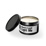 Humor Candle - "When My Dachshund FARTS Light Me" Tin Candle