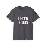 I Need A Hug T-shirt, Happy Shirt, Friendly Hugging, Hilarious Hugger TeeShirt, Novelty Funny, Joke, Sarcastic Clothing
