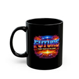 Future Time That Is to Come Mug - Motivational Futuristic Quote Coffee Cup - Inspiring Gift for Dreamers & Visionaries -  Black Mug (11oz, 15oz)