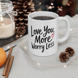 Inspirational Love Mug - "Love You More, Worry Less" Ceramic Coffee Cup (11oz/15oz)