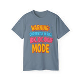 Funny Graphic Tee "Warning Currently in Full IDK IDC IDGAF Mode" Shirt | Trendy Sarcastic Quote T-Shirt for Men and Women