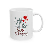 I Still Fall For You Everyday | I Love You, BFF Gift, Husband/Boyfriend, Wife/Girlfriend | White Ceramic Novelty 11/15oz Mug