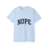 NOPE Not Today Unisex Ultra 100% US Cotton Tee | Motivational T-shirt, Funny Tshirt, Good for Gym or Yoga
