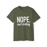 NOPE. Not Today Unisex Ultra 100% US Cotton Tee | T-shirt, Funny Tshirt, Good for Gym or Yoga