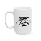 Sorry I'm Taken | Lovers, Relationship Spoken Gift For Him 0r Her, Boundaries Meant Coffee/Tea Cup | White Ceramic Novelty 11/15oz Mug