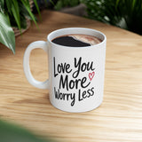 Inspirational Love Mug - "Love You More, Worry Less" Ceramic Coffee Cup (11oz/15oz)