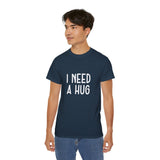 I Need A Hug T-shirt, Happy Shirt, Friendly Hugging, Hilarious Hugger TeeShirt, Novelty Funny, Joke, Sarcastic Clothing
