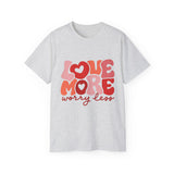 Love More Worry Less T-shirt, Cute Graphic Tee, Valentines Day Shirt, Self-Love Gift, Inspirational Quote Shirt, Positive Tee