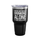 You’re Not Really Drinking Alone Dog Lover 30oz Tumbler