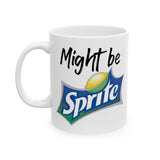 Might Be Sprite | Great Gift For Coca Cola and Sprite Lovers | White Ceramic Novelty 11/15oz Mug