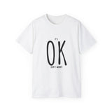 It's OK Don't Worry | Motivational, Inspirational T-Shirt, Gift For Him, Her, BFF, Lover Unisex Tee, Novelty Clothing Shirt