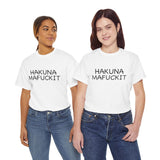 Hakuna Mafuckit Funny Graphic T-Shirt, Sarcastic Humor Tee, Unisex Meme Shirt, Adult Comedy Gift Idea Tee