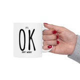 It's OK Don't Worry White Ceramic Novelty 11/15oz Mug | Grab It, Sip It and Let Those Worries Take a Vacation | Coffee/Tea Cup