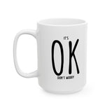 It's OK Don't Worry White Ceramic Novelty 11/15oz Mug | Grab It, Sip It and Let Those Worries Take a Vacation | Coffee/Tea Cup