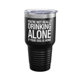 You’re Not Really Drinking Alone Dog Lover 30oz Tumbler