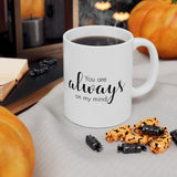 You Are Always On My Mind | Great Gift For Lovers, Girlfriend, Boyfriend, Wife, Husband, Loved One | White Ceramic Novelty 11/15oz Mug