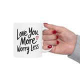 Inspirational Love Mug - "Love You More, Worry Less" Ceramic Coffee Cup (11oz/15oz)