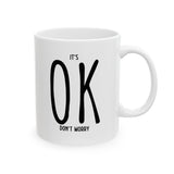 It's OK Don't Worry White Ceramic Novelty 11/15oz Mug | Grab It, Sip It and Let Those Worries Take a Vacation | Coffee/Tea Cup