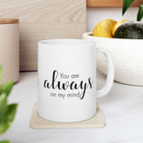 You Are Always On My Mind | Great Gift For Lovers, Girlfriend, Boyfriend, Wife, Husband, Loved One | White Ceramic Novelty 11/15oz Mug