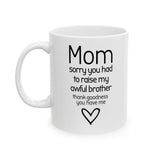 Funny Mom Mug from Daughter - “Sorry You Had to Raise My Awful Brother” - Mother's Day Gift - Sarcastic Coffee Cup Humor