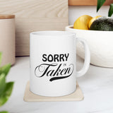 Sorry I'm Taken | Lovers, Relationship Spoken Gift For Him 0r Her, Boundaries Meant Coffee/Tea Cup | White Ceramic Novelty 11/15oz Mug