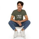 I Need A Hug T-shirt, Happy Shirt, Friendly Hugging, Hilarious Hugger TeeShirt, Novelty Funny, Joke, Sarcastic Clothing