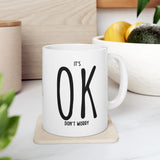 It's OK Don't Worry White Ceramic Novelty 11/15oz Mug | Grab It, Sip It and Let Those Worries Take a Vacation | Coffee/Tea Cup