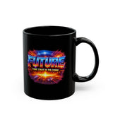 Future Time That Is to Come Mug - Motivational Futuristic Quote Coffee Cup - Inspiring Gift for Dreamers & Visionaries -  Black Mug (11oz, 15oz)