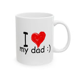 I Love My Dad :) | Father's Day, Birthday, Valentine's Day, Coffee Lover, Tea Cup | White Ceramic Novelty 11/15oz Mug