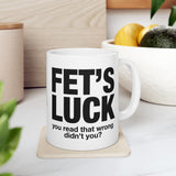 Funny FET’S LUCK Coffee Mug, Sarcastic Gag Gift Cup, Office Humor Novelty Ceramic Mug for Coworkers & Friends 11oz 15oz