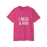 I Need A Hug T-shirt, Happy Shirt, Friendly Hugging, Hilarious Hugger TeeShirt, Novelty Funny, Joke, Sarcastic Clothing