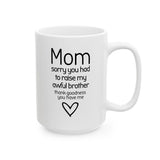 Funny Mom Mug from Daughter - “Sorry You Had to Raise My Awful Brother” - Mother's Day Gift - Sarcastic Coffee Cup Humor