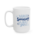 There's Snowbody Like You! | Coffee Lovers, Christmas, Xmas, Winter | White Ceramic Mug 11/15oz