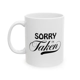 Sorry I'm Taken | Lovers, Relationship Spoken Gift For Him 0r Her, Boundaries Meant Coffee/Tea Cup | White Ceramic Novelty 11/15oz Mug
