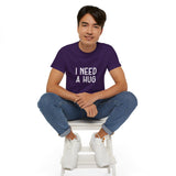 I Need A Hug T-shirt, Happy Shirt, Friendly Hugging, Hilarious Hugger TeeShirt, Novelty Funny, Joke, Sarcastic Clothing