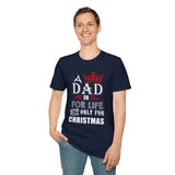 Funny Dad Christmas Shirt, A Dad Is For Life Not Only For Christmas, Dad Gift From Daughter Son Wife, Father Xmas Tee, Holiday Dad T-Shirt