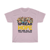 Spread HOPE - We Are In This Together - Unisex Heavy Cotton Tee