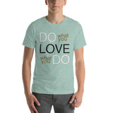 Do What You Love... Love What You Do!  Unisex T-Shirt